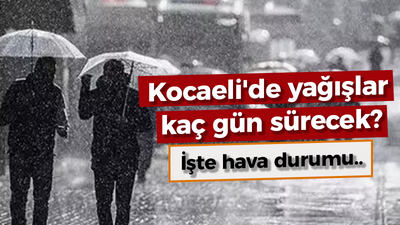 Kocaeli'de yağışlar kaç gün sürecek? Sıcaklıklar ne zaman artacak?