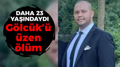 Daha 23 yaşındaydı, Gölcük’ü üzen ölüm