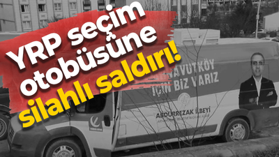 YRP seçim otobüsüne silahlı saldırı!