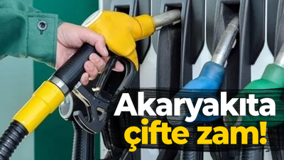 Akaryakıta çifte zam!