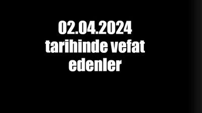 02.04.2024 tarihinde vefat edenler