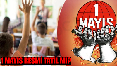 1 Mayıs Tatil Mi 2024? 1 Mayıs Emek ve Dayanışma Günü Hangi Gün? 1 Mayıs Resmi Tatil Mi Özel Sektör?