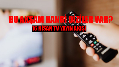 16 NİSAN TV YAYIN AKIŞI 2024 SALI TÜM KANALLAR: Bu Akşam Kanallarda Ne Var? FOX, TRT1, ATV, TV8, Star TV, Kanal D, Show TV Yayın Akışı