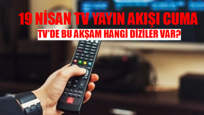 19 NİSAN TV YAYIN AKIŞI 2024 CUMA: TV'de Bugün Hangi Diziler Var? 19 Nisan TV8, Star TV, Kanal D, NOW, ATV, TRT 1, Show TV Yayın Akışı...