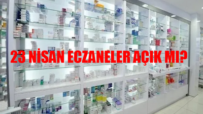 22-23 Nisan Eczaneler Açık Mı, Kaça Kadar Açık? 23 Nisan Eczaneler Çalışıyor Mu? 23 Nisan Nöbetçi Eczaneler