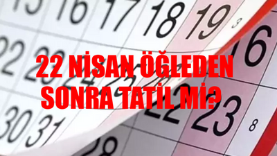 22 Nisan okullar yarım gün mü? 22 Nisan öğleden sonra tatil mi? 23 Nisan Pazartesi bugün okul var mı?