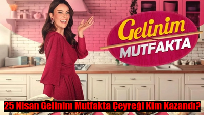 25 NİSAN GELİNİM MUTFAKTA PUAN DURUMU BELLİ OLDU: Gelinim Mutfakta Bugün Kim Kazandı Çeyrek Altını? 25 Nisan Gelinim Mutfakta Kim 1 Oldu?