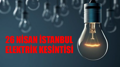 26 NİSAN İSTANBUL ELEKTRİK KESİNTİSİ SAATLER SÜRECEK: Silivri, Şişli, Küçükçekmece Elektrikler Ne Zaman Gelecek? BEDAŞ Elektrik Kesinti Sorgulama