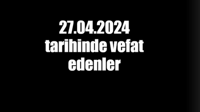 27.04.2024 tarihinde vefat edenler