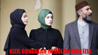 KIZIL GONCALAR 16. BÖLÜM CANLI İZLE: Kızıl Goncalar Son Bölüm İzle 16 Bölüm Full İzle Kesintisiz! Now TV Kızıl Goncalar Son Bölüm Full İzle Youtube