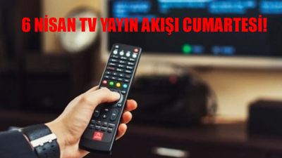 6 NİSAN TV YAYIN AKIŞI 2024 CUMARTESİ: Bu Akşam Dizilerin Yeni Bölümü Var Mı? TV8, ATV, Fox, TRT1, Kanal D, Star TV, Show TV Yayın Akışı Bugün