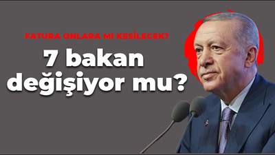 AK Parti’de seçimin faturası onlara mı kesilecek? 7 bakan değişiyor mu?