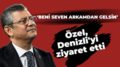 Özel, Denizli'yi ziyaret etti: Beni seven arkamdan gelsin