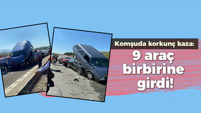 Komşuda korkunç kaza: 9 araç birbirine girdi!