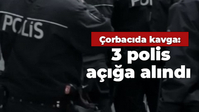 Çorbacıda kavga: 3 polis açığa alındı