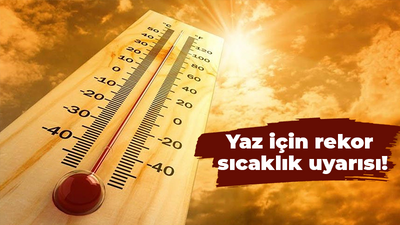 Yaz için rekor sıcaklık uyarısı