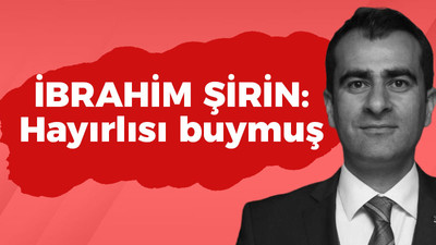 İbrahim Şirin: Hayırlısı buymuş