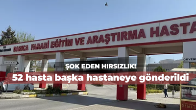 Şok eden hırsızlık! 52 hasta başka hastaneye gönderildi