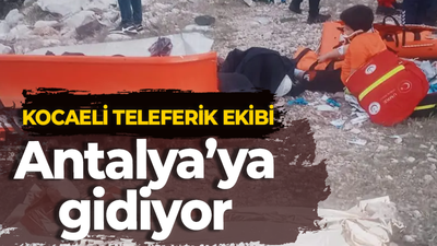 Kocaeli Teleferik ekibi Antalya’ya gidiyor