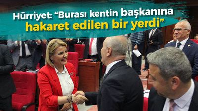 Hürriyet: “Burası kentin seçilmiş başkanına hakaret edilen bir yerdi”