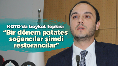 KOTO’da boykot tepkisi “Bir dönem patates soğancılar şimdi restorancılar”