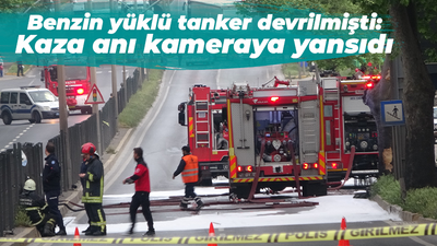 Benzin yüklü tanker devrilmişti: Kaza anı kameraya yansıdı