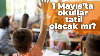 1 Mayıs'ta okullar tatil olacak mı?