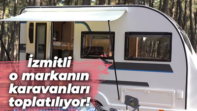 İzmitli o markanın karavanları toplatılıyor!