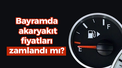 Bayramda akaryakıt fiyatları zamlandı mı?