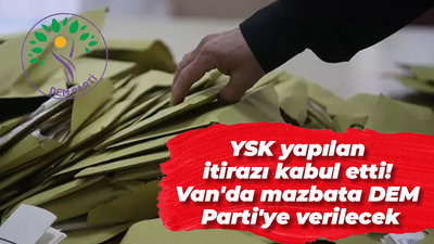 YSK yapılan itirazı kabul etti! Van'da mazbata DEM Parti'ye verilecek