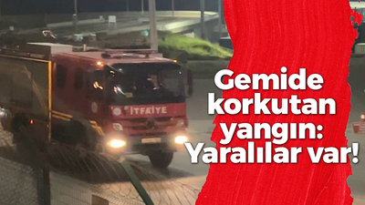 Gemide korkutan yangın: Yaralılar var!