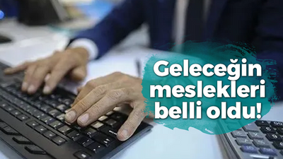 Geleceğin meslekleri belli oldu