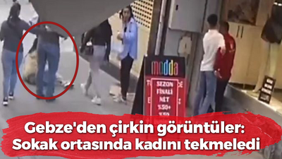 Gebze'den çirkin görüntüler: Sokak ortasında kadını tekmeledi