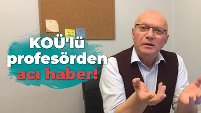 KOÜ'lü profesörden acı haber!