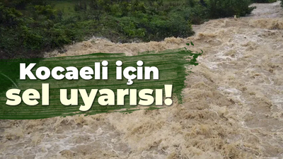 Kocaeli için sel uyarısı!