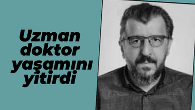 Uzman doktor yaşamını yitirdi