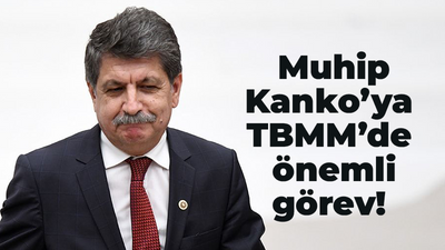 Muhip Kanko’ya TBMM’de önemli görev