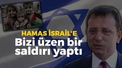 Ekrem İmamoğlu’ndan şok açıklama: Hamas İsrail’e bizi üzen bir saldırıya imza attı