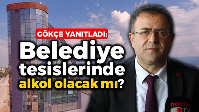 Sertif Gökçe cevapladı: Belediye tesislerinde alkol olacak mı?