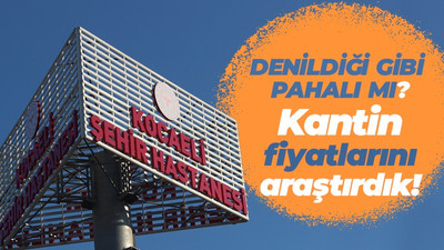 Kocaeli Şehir Hastanesi kantini pahalı mı? İşte fiyatlar