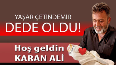 Yaşar Çetindemir “Dede” oldu!