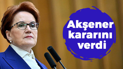 Akşener kararını verdi