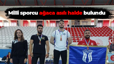 Milli sporcu ağaca asılı halde bulundu