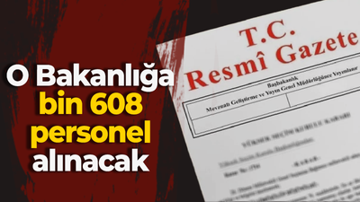 İçişleri Bakanlığı’na bin 608 personel alınacak!