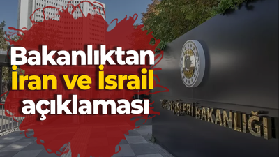 Bakanlıktan İran ve İsrail açıklaması!