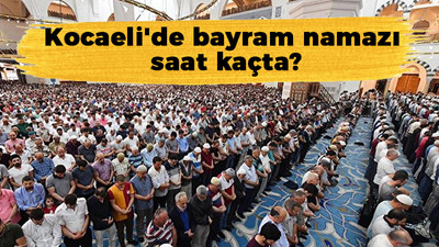 Kocaeli'de bayram namazı saat kaçta?