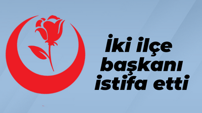 BBP’de iki ilçe başkanı istifa etti!