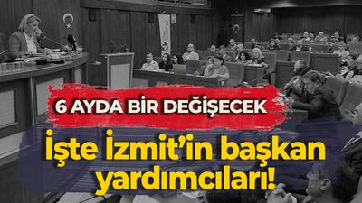 6 ayda bir değişecek işte İzmit’in başkan yardımcıları!