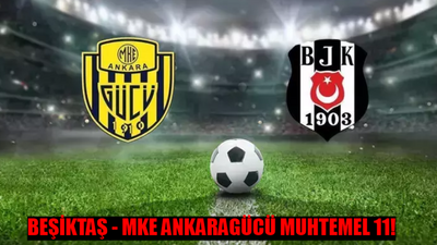 BEŞİKTAŞ MKE ANKARAGÜCÜ MUHTEMEL 11 BELLİ OLDU: Beşiktaş Ankaragücü Maçı Saat Kaçta, Hangi Kanalda? Beşiktaş Ankaragücü Maçı Şifresiz Mi?