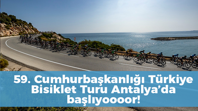 59. Cumhurbaşkanlığı Türkiye Bisiklet Turu Antalya’da başlıyoooor!